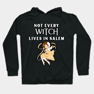 Not every WITCH lives in Salem Hoodie